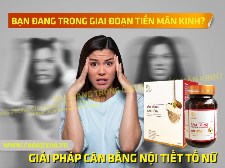 Sâm tố nữ An Hòa - Chống lại hội chứng, giảm rối loạn khi mãn kinh